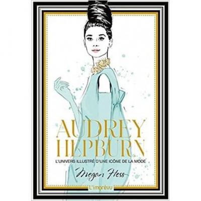 Audrey Hepburn   L'univers illustr� d'une ic�ne de la mode