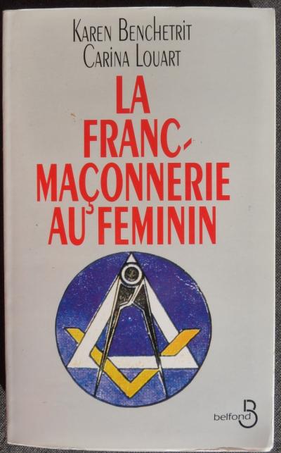 La franc ma�onnerie au f�minin K. Benchetrit - C. Louart �ditions Belfond 1994