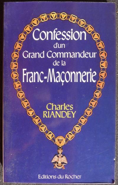 Confession d'un grand commandeur de la franc ma�onnerie Charles Riandey 1989
