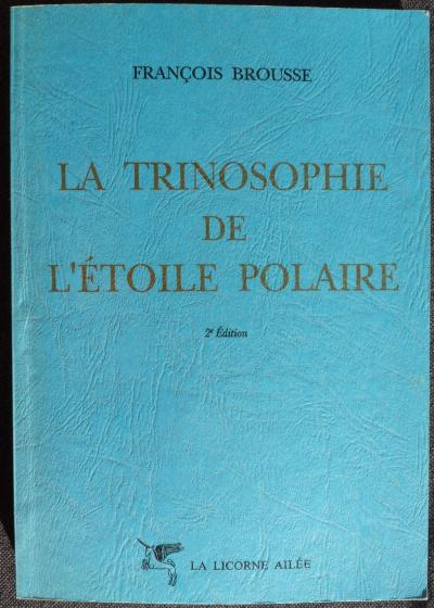 La trinosophie de l'�toile polaire Fran�ois Brousse �d. la Licorne Ail�e 1990