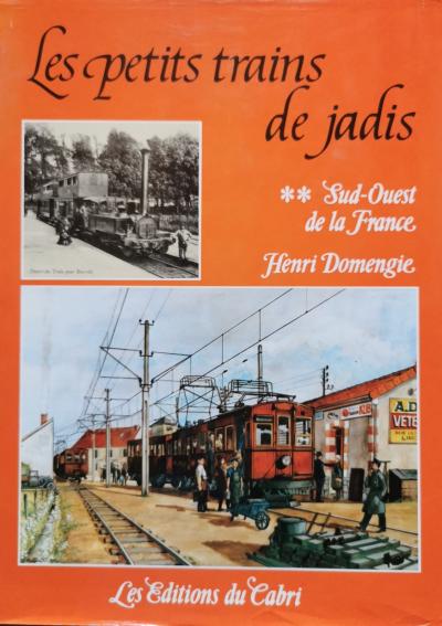 Henri Domangie   Les petits trains de jadis. Sud Ouest de la France