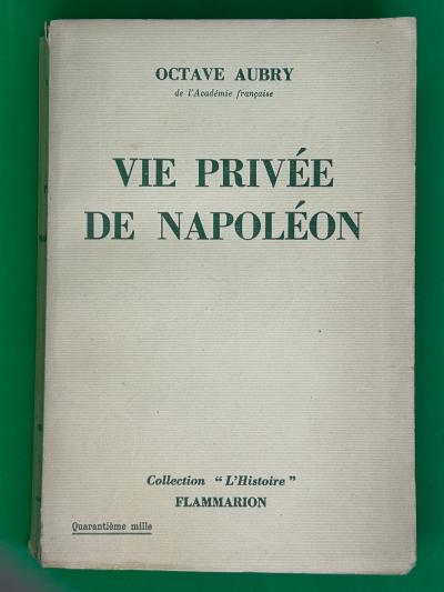 La vie priv�e de Napol�on par Octave Aubry 1952 Flammarion