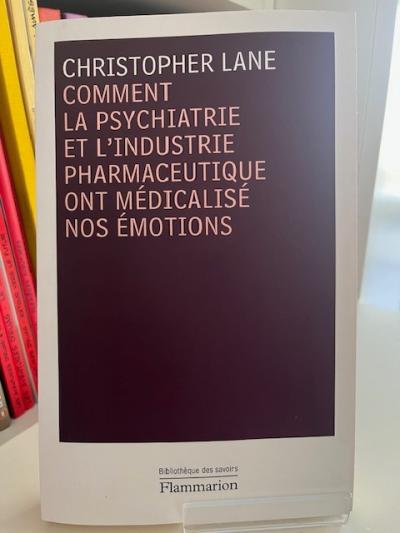 Comment la psychiatrie et l'industrie pharmaceutique ont m�dicalis� nos �motions