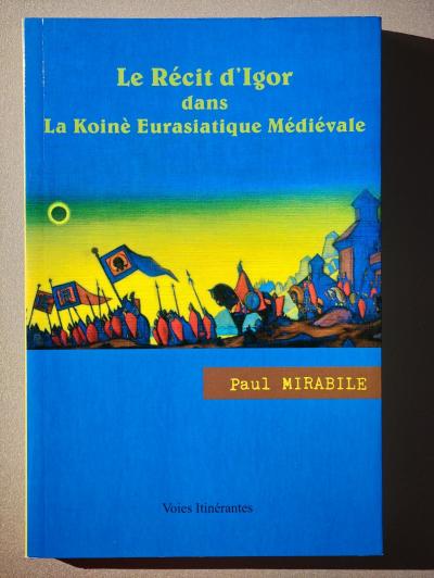 Le R�ci d'Igor Dans La Koin� Eurasiatique M�di�vale - Paul Mirabile
