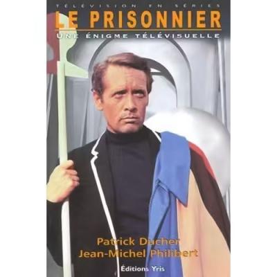 Patrick Ducher, Jean Michel Philibert    Le Prisonnier. Une �nigme t�l�visuelle