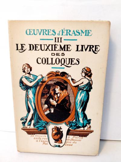 OEUVRES D'ERASME TOME 3 : LE DEUXIEME LIVRE DES COLLOQUES.   ERASME 1934 NUMERO.