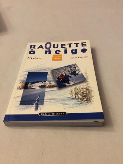 Livre Raquette � Neige L is�re  Itineraires par P.PARDON Edition 1999 Richard