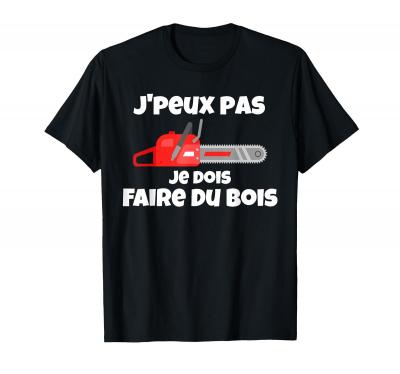 J'peux pas Tron�onneuse Cadeau B�cheron Cadeaux Foresti�re TShirt