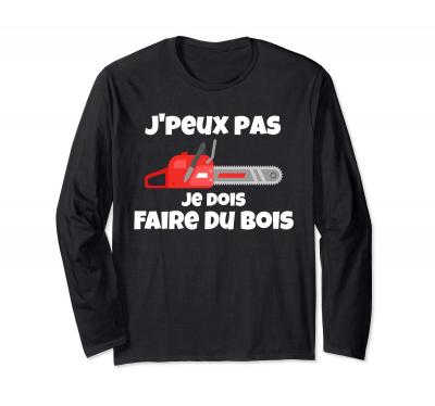 J'peux pas Tron�onneuse Cadeau B�cheron Cadeaux Foresti�re Manche Longue