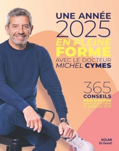 Une ann�e 2025 en pleine forme avec le docteur Michel Cymes: 365 conseils pour �