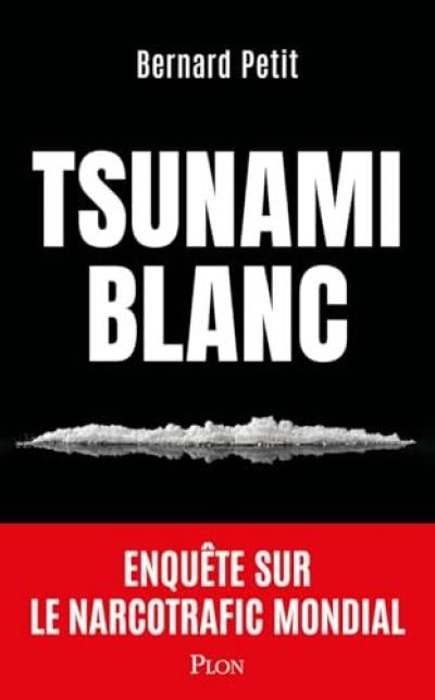 Tsunami blanc Une enqu�te choc et riche en r�v�lations sur le circuit de la drog