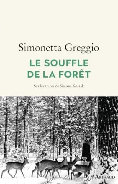 Le Souffle de la for�t: Sur les traces de Simona Kossak | Greggio Simonetta | �t