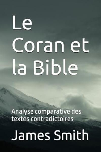 Le Coran et la Bible: Analyse comparative des textes contradictoires | Smith Jam