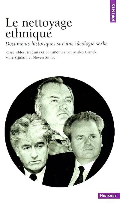 Le Nettoyage ethnique : Documents historiques sur une id�ologie serbe, Collectif