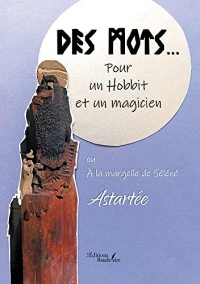 Des mots... Pour un Hobbit et un magicien ou � la margelle de S�l�n� | Astart�e