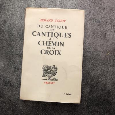 Armand Godoy Du Cantique Des Cantiques Au Chemin De La Croix Po�sie