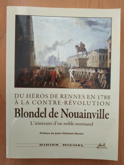 Du h�ros de Rennes en 1788 � la contre r�volution Blondel de Nouainville