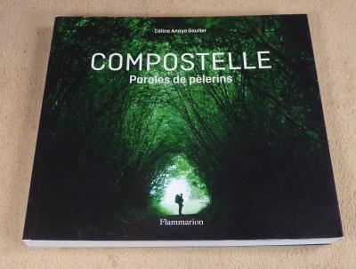 COMPOSTELLE PAROLES DE PELERINS    CELINE ANAYA GAUTIER   FLAMMARION 2017