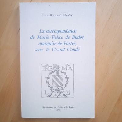 Correspondance de Marie Felice de Budos, marquise de Portes, avec le Grand Cond�