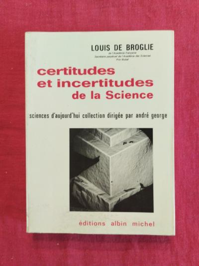 Certitudes Et Incertitudes De La Science   Louis De Broglie   Ed.Albin Michel
