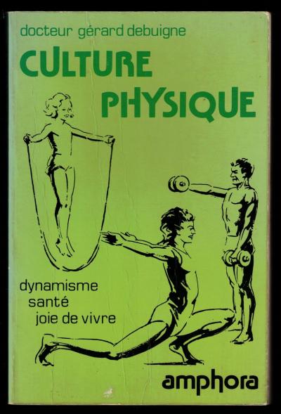 Culture physique [Dynamisme-Sant�-Joie de vivre] par le Dr G�rard Debuigne