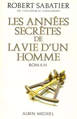 Les Ann�es secr�tes de la vie d'un homme, Robert Sabatier