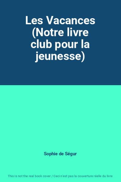 Les Vacances (Notre livre club pour la jeunesse), Sophie de S�gur