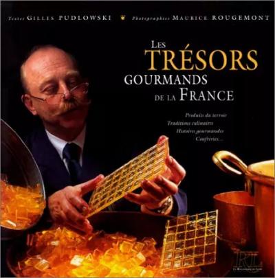 LES TRESORS GOURMANDS DE LA FRANCE, Gilles Pudlowski et Maurice Rougemont