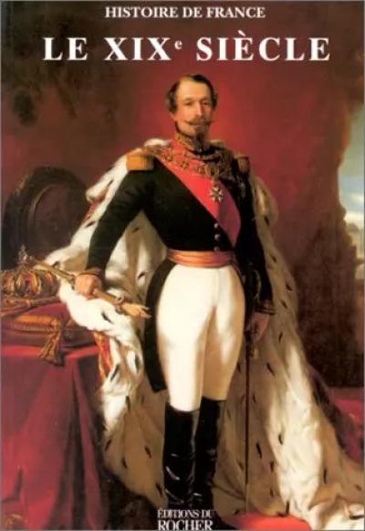 Histoire de France : Le XIX eme siecle, Collectif