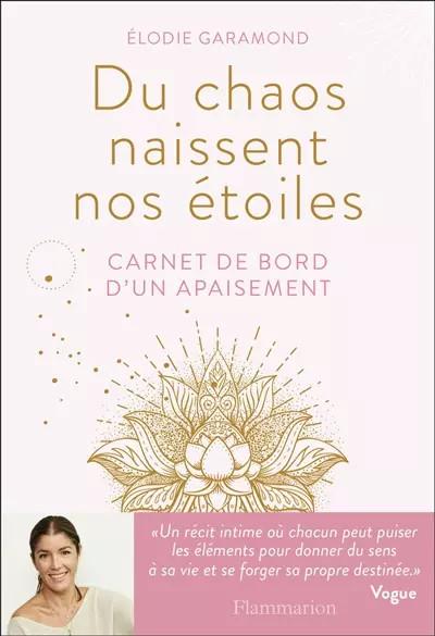 Du chaos naissent nos �toiles: Carnet de bord d'un apaisement, �lodie Garam