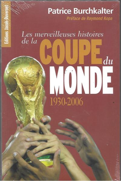 Livre: P Burchkalter Les merveilleuses histoires de la coupe du monde 1930 2006