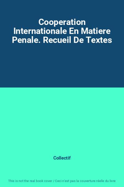 Cooperation Internationale En Matiere Penale. Recueil De Textes, Collectif