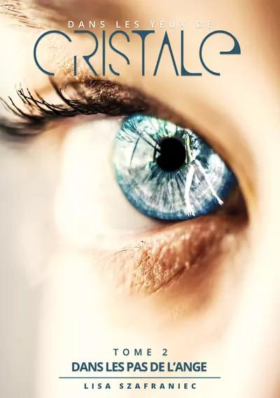 Dans les pas de l'ange, Tome 2 : Dans les yeux de Cristale, Lisa Szafraniec
