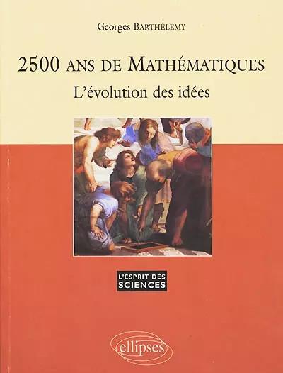 2500 ans de math�matiques : L'�volution des id�es, Georges Barth�l�my