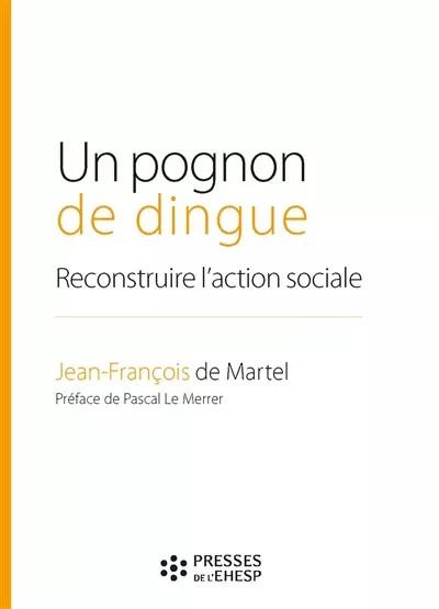 Un pognon de dingue: Reconstruire l'action sociale. Pr�face de Pascal Le Me