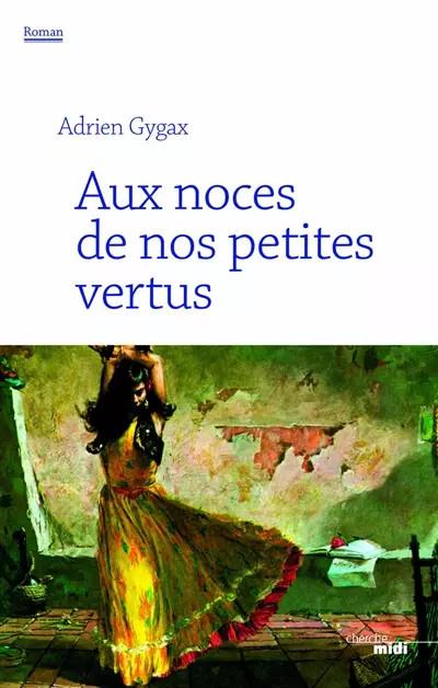 Aux noces de nos petites vertus, Adrien GYGAX