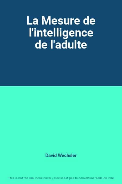 La Mesure de l'intelligence de l'adulte, David Wechsler