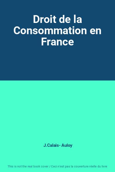 Droit de la Consommation en France, J.Calais  Auloy