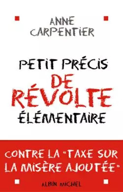 Petit pr�cis de r�volte �l�mentaire, Anne Carpentier