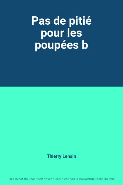 Pas de piti� pour les poup�es b, Thierry Lenain