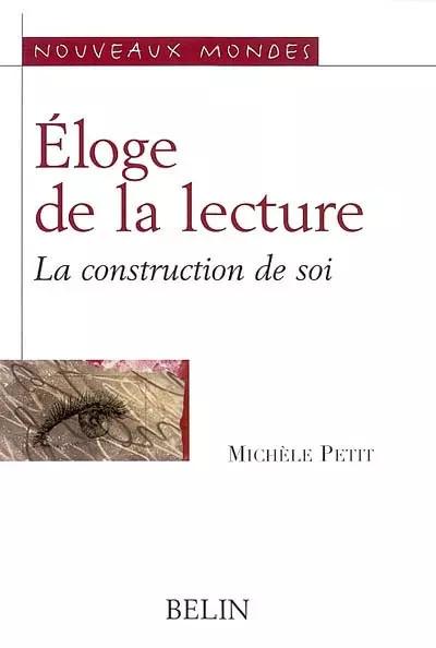 Eloge de la lecture. La construction de soi, Mich�le Petit