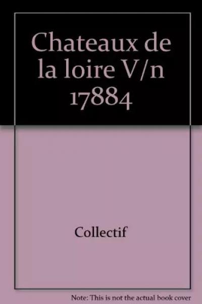 Splendeurs des ch�teaux de la Loire, Collectif