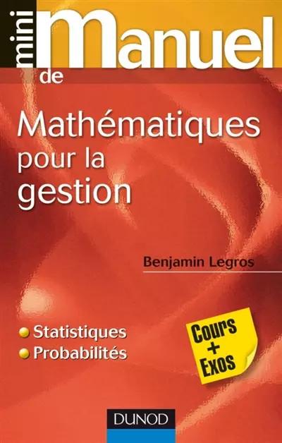 Mini Manuel de Math�matiques pour la gestion: Statistiques et probabilit�s, Benj