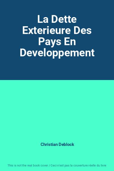 La Dette Exterieure Des Pays En Developpement, Christian Deblock