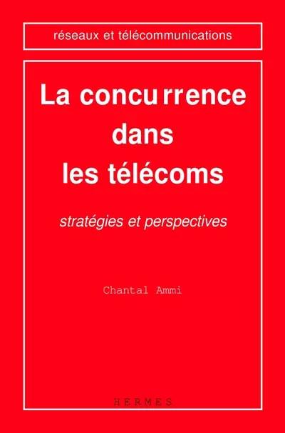 La concurrence dans les t�l�coms : Strat�gies et perspectives, Unknown