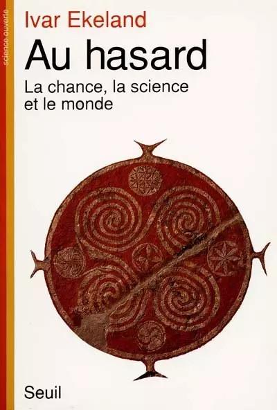 Au hasard   La chance, la science et le monde, Ivar Ekeland