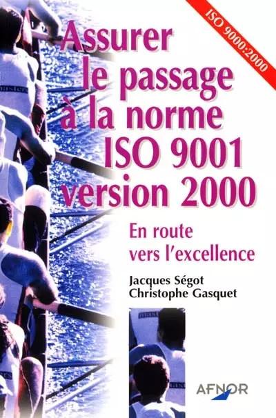 Assurer le passage � la norme ISO 9001 version 2000 : En route vers l'excel