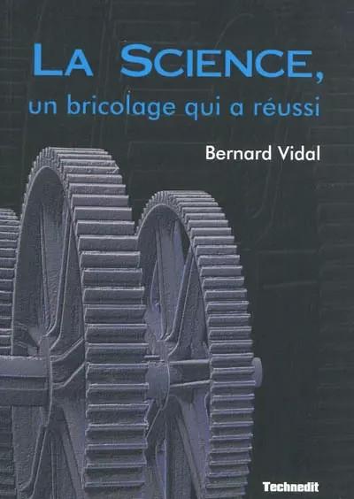 La Science, un bricolage qui a r�ussi, Bernard Vidal