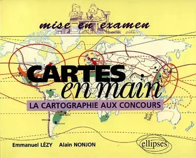 Cartes en main : La cartographie aux concours, L�zy Emmanuel