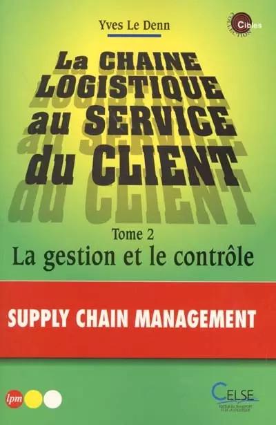 La Chaine logistique au service du client, tome 2 : La Gestion et le Contr�le, Y
